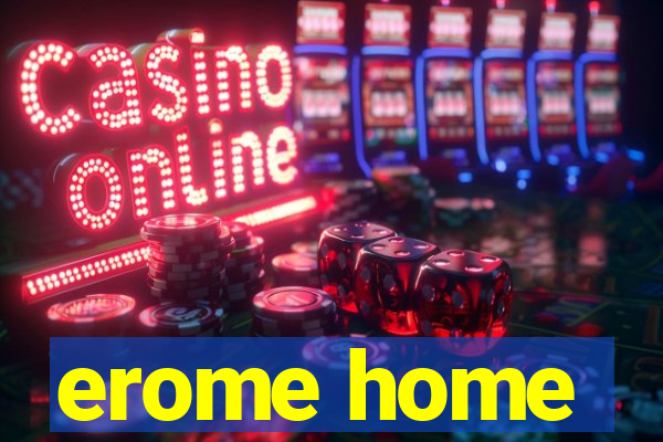 erome home